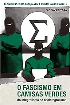 O fascismo em camisas verdes do integrali Odilon Caldeira Neto Leandro Pereira Gonca